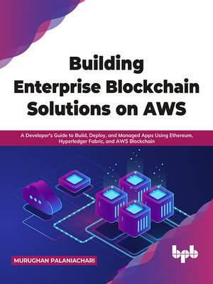 cover image of Building Enterprise Blockchain Solutions on AWS